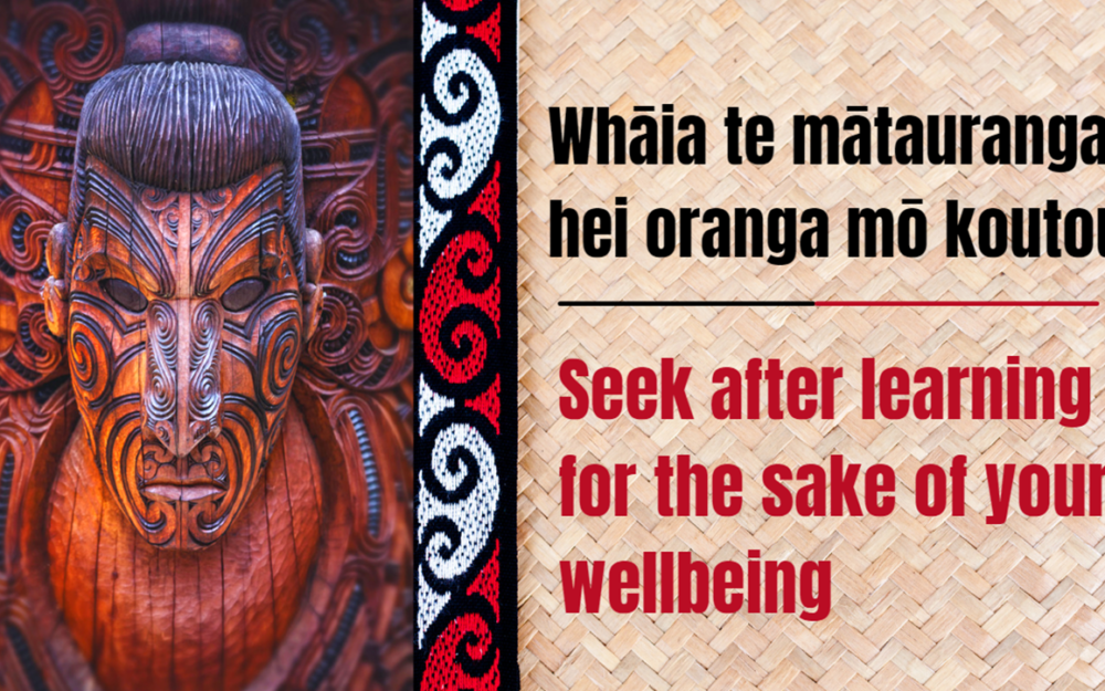 Whakataukī - Whaia te matauranga hei oranga mo koutou - Seek after learning for the sake of your wellbeing