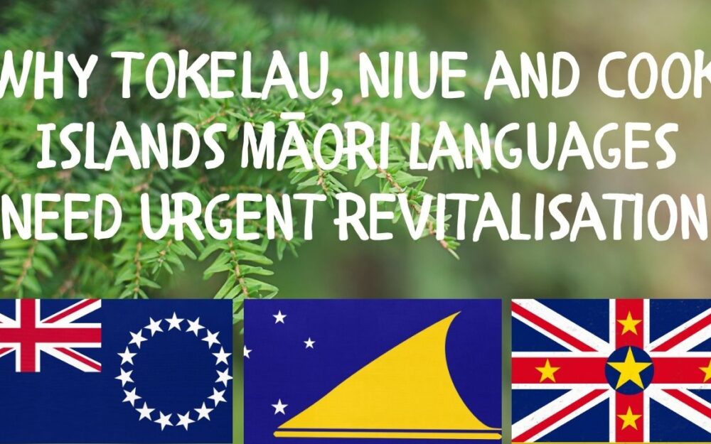 Why Tokelau Niue and Cook Islands Māori Languages Need Urgent Revitalisation